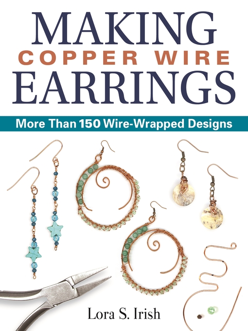 Title details for Making Copper Wire Earrings by Lora S. Irish - Available